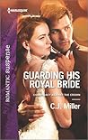 Guarding His Royal Bride by C.J.  Miller