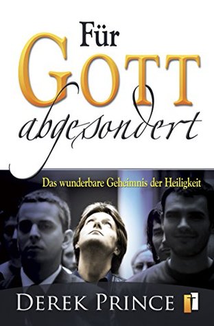 Für Gott abgesondert: Das wunderbare Geheimnis der Heiligkeit