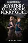 Mystery of Morris Ferry Gold (Farra Morgan #3) Mystery of Morris Ferry Gold (Farra Morgan #3)