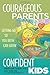 Courageous Parents, Confident Kids by Amy Tiemann
