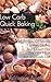 Low Carb Quick Baking: 28 Recipes Of Breads, Cookies, Muffins And Dessert Pies That Won't Ruin Your Low Carb Diet: (Gluten-Free Snacks,WITH CARB COUNTS, ... paleo diet, anti inflammatory diet Book 7)
