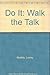 Do It: Walk the Talk