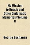 My Mission to Russia and Other Diplomatic Memories, Volume 1