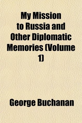 My Mission to Russia and Other Diplomatic Memories, Volume 1 (Paperback)