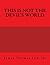 This is NOT the Devil's World by James Thomas Lee Jr.