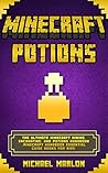 MINECRAFT: Minecraft Potions Handbook: The Ultimate Minecraft Mining, Enchanting, and Potions Handbook (Minecraft Handbook Essential Guide Books for Kids)