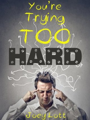 You're Trying Too Hard: Discover the Surprising Truth about Self Realization (The Direct Path to Zen Mind, Beginner’s Mind and the Real Meaning of Spiritual Awakening and Inner Peace)