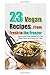 23 Vegan Recipes From Fresh to the Freezer: Quick and Easy Meals You Can Make Now and Save For Later