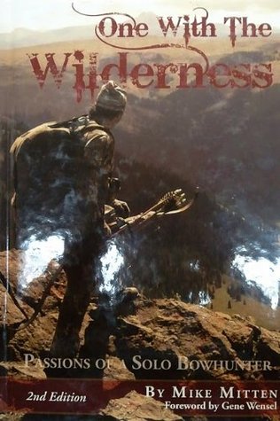 One With The Wilderness (Passions Of A Solo Bowhunter) 2nd Edition