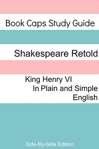 Henry VI, Part 1 With Side-By-Side Modern English Translation