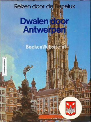 Dwalen door Antwerpen (Reizen door de Benelux)