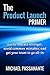 The Product Launch Primer: Go-to-market stronger, avoid common mistakes, and get your team to go all-in