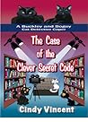 The Case of the Clever Secret Code by Cindy Vincent