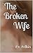 The Broken Wife I by P.T. Pelkin