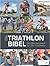 Die Triathlon Bibel - Das Standardwerk für alle Triathleten by Matthias Marquardt