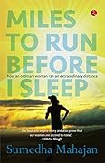 MILES TO RUN BEFORE I SLEEP: HOW AN ORDINARY WOMAN RAN AN EXTRAORDINARY DISTANCE