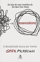 Essencialismo: A Disciplinada Busca por Menos