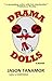 Drama Dolls by Jason Tanamor
