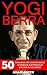 Yogi Berra: 50 Powerful Life Lessons About Leadership And Personal Success By Yogi Berra (Yogi Berra Biography, New York Yankees, Baseball Legends)