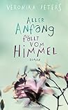 Aller Anfang fällt vom Himmel by Veronika Peters