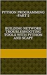 Python Programming -Part 2 Building Network Troubleshooting tools with Python and Scapy