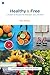 Healthy and Free: A Journey to Wellness for Your Body, Soul, and Spirit