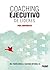Coaching Ejecutivo de Líderes: Una Visión desde el Coaching Integral ICI (Spanish Edition)