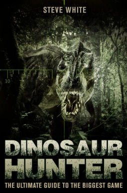 Dinosaur Hunter: The Ultimate Guide to the Biggest Game (Open Book)