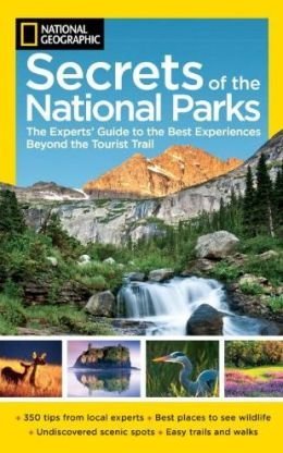 NG Secrets of the National Parks: The Experts' Guide to the Best Experiences Beyond the Tourist Trail (Hardcover)