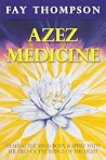 Azez Medicine: Healing the Mind, Body, and Spirit with the Help of The Beings of the Light
