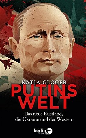 Putins Welt: Das neue Russland, die Ukraine und der Westen (German Edition)