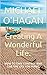 Creating A Wonderful Life.: How to make a better life for yourself.