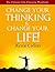 Change Your Thinking & Change Your Life!: The Ultimate Life Changing Book
