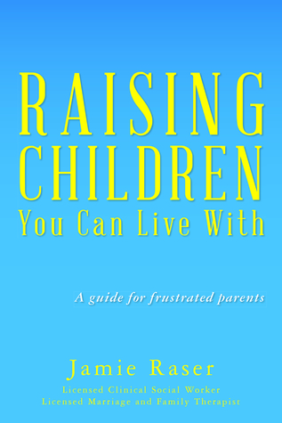Raising Children You Can Live With: a Guide for Frustrated Parents
