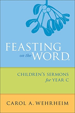Feasting on the Word Children's Sermons for Year C (Kindle Edition)