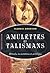 Amulettes et talismans : Rituels, incantations et sortilèges