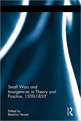 Small Wars and Insurgencies in Theory and Practice, 1500-1850
