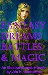 Fantasy, Dreams, Battles & Magic by Jon H. Gutmacher Fantasy, Dreams, Battles & Magic by Jon H. Gutmacher