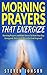 Prayer: Morning Prayers That Energize Including Bible Verses That Inspire, Powerful Prayer Book For Christians, Christians Handbook That Avails Much, Prayers ... With God, Evening Prayers, Jesus)