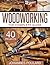 Woodworking - The Complete Guide: +40 Amazing Woodworking Projects for Your Home