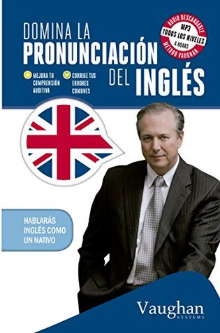Domina la pronunciación del inglés (Spanish Edition)
