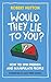 Would They Lie to You?: How to Spin Friends and Manipulate People