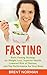 Fasting: Basic Fasting Strategy for Weight Loss, Superior Health, Lowered Risk of Disease, and Top Performance for Your Body (Fasting for Weight Loss, ... Fasting Diet, Fasting for beginners)