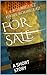 FOR SALE: A SHORT STORY