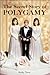 The Secret Story of Polygamy by Kathleen Tracy