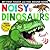 Noisy Dinosaurs by Jonathan Litton