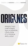 ORIGINES: Perspectives chrétiennes sur la création, l'évolution et le Dessein Intelligent (French Edition)