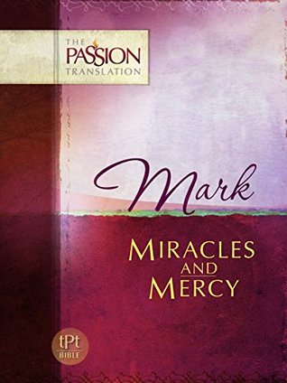 Mark: Miracles and Mercy (The Passion Translation (TPT))