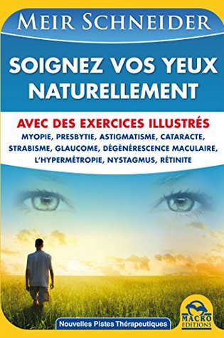 Soignez Vos Yeux Naturellement: Avec des Exercices Illustrés (Nouvelles Pistes Thérapeutiques)