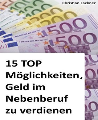 15 TOP Möglichkeiten, Geld im Nebenberuf zu verdienen (Kindle Edition)